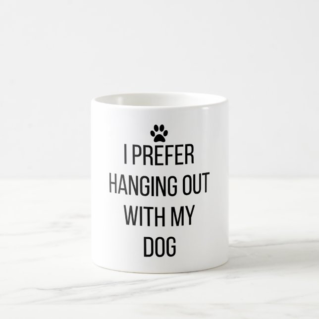 I Prefer Hanging Out With My Dog Coffee Mug (Center)