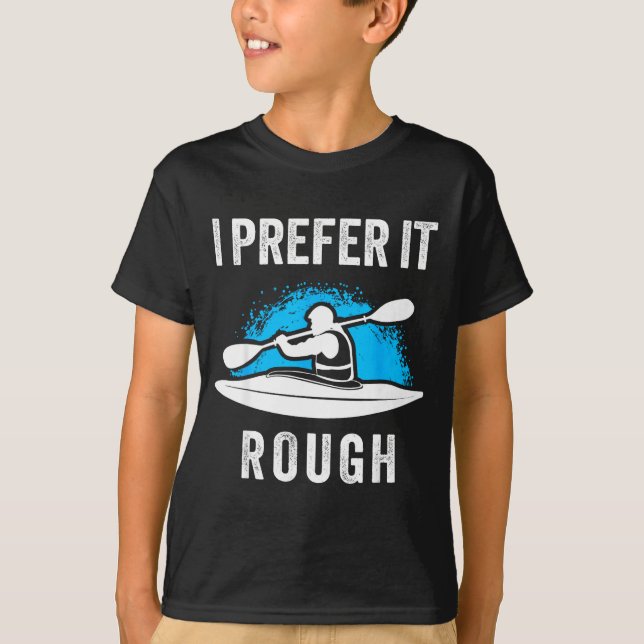 I Prefer It Rough Funny White Water Kayak  T-Shirt (Front)