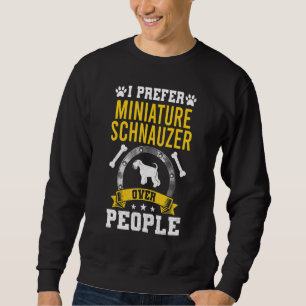 I Prefer Miniature Schnauzer Over People Dog Sweatshirt