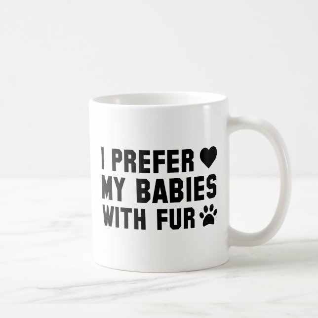 I Prefer My Babies With Fur Coffee Mug (Right)