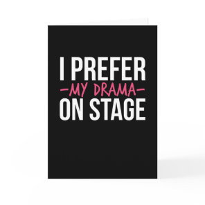 I Prefer My Drama On Stage Theatre Card