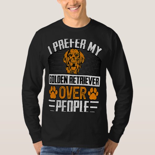I prefer my Golden Retriever over People Dog  Sayi T_Shirt