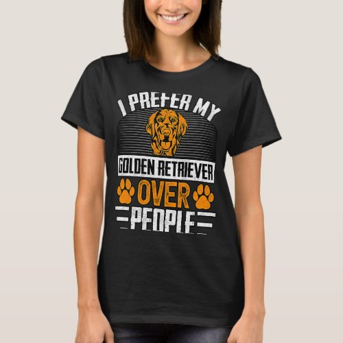 I prefer my Golden Retriever over People Dog  Sayi T_Shirt