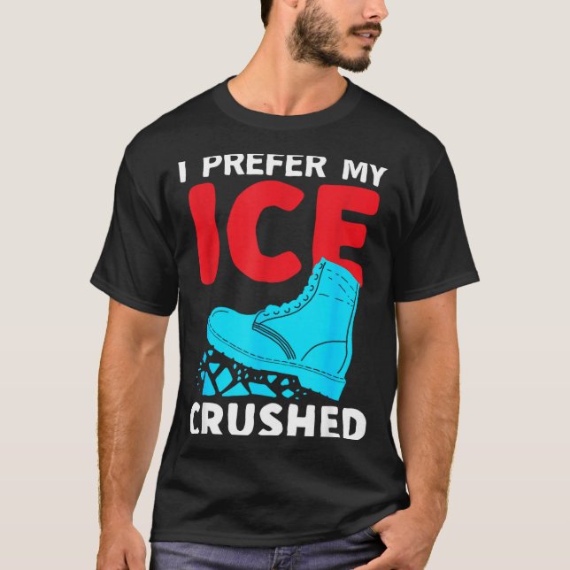 I Prefer My Ice Crushed Funny  T-Shirt (Front)