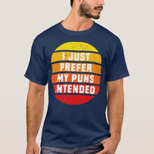 I prefer my pun intended 1 T_Shirt