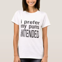 I Prefer My Puns Intended T-Shirt