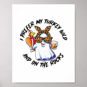I Prefer My Turkey Wild And On The Rocks  Poster