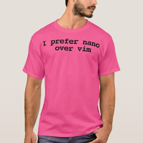 I prefer nano over vim T_Shirt