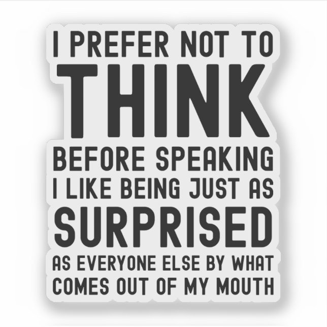 I Prefer Not To Think Before Speaking Sticker (Front)