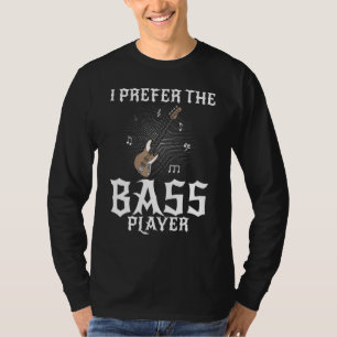 I Prefer The Bass Player T-Shirt