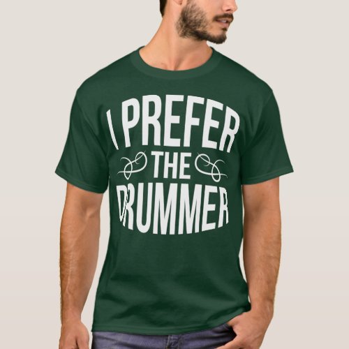 i prefer the drummer  T_Shirt