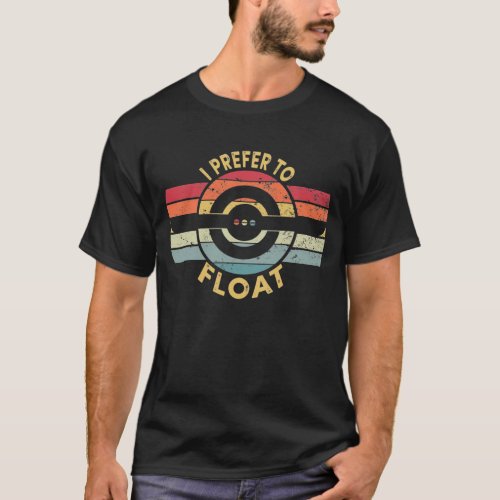 I Prefer To Float One Wheel Electric Skateboard T_Shirt