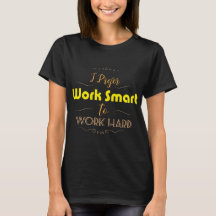 I Prefer Work Smart to Work Hard shirt