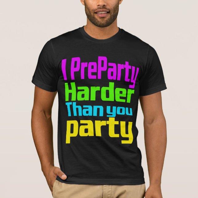 I PreParty Harder than you party T-Shirt (Front)