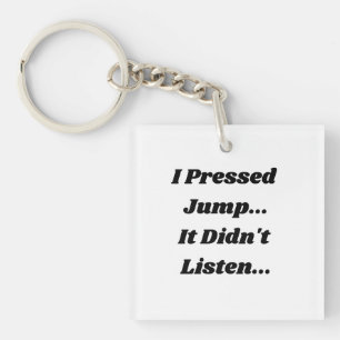 I Pressed Jump... It Didn't Listen... Keychain