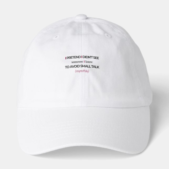 I Pretend I Didn’t See Someone I Know Funny Quote Hat (Front)