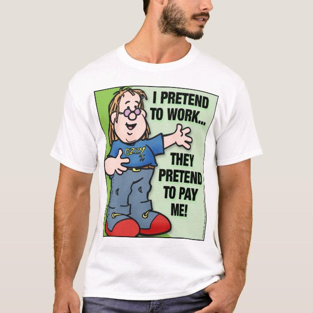 I Pretend To Work T-Shirt (Front)