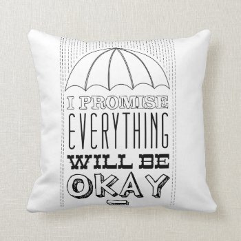 I Promise Everything Will Be Okay Throw Pillow by KeyholeDesign at Zazzle