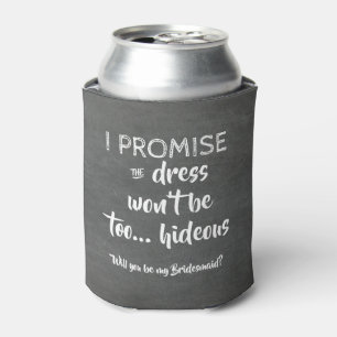 I Promise - Funny Bridesmaid Proposal Can Cooler