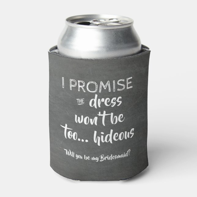 I Promise - Funny Bridesmaid Proposal Can Cooler (Can Front)