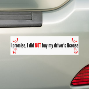 I Promise, I Did Not Buy My Driver's License Bumper Sticker