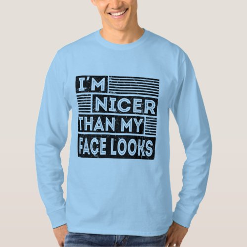 I promise Im Nicer Than My Face Looks T_Shirt