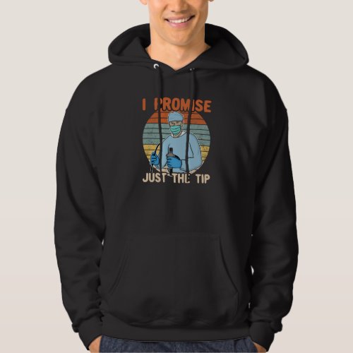 I Promise Just The Tip _ Endoscopy Colonoscopy T_ Hoodie