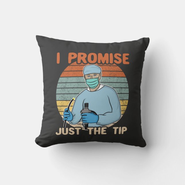 I Promise Just The Tip - Endoscopy, Colonoscopy T- Throw Pillow (Front)
