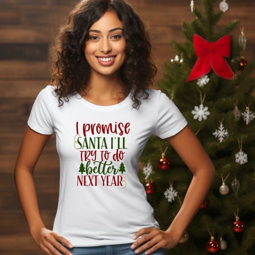 I Promise Santa I will Try to do better next Year T_Shirt