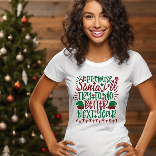 I Promise Santa I will Try to do better next Year T_Shirt