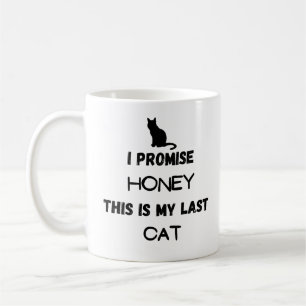 I Promise This Is My Last Cat Mug – Funny Cat Love