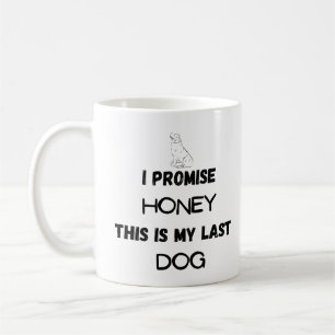 I Promise This Is My Last Dog Mug – Funny Pet Love