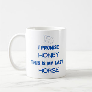 I Promise This Is My Last Horse Mug – Funny