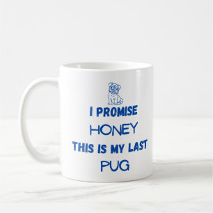I Promise This Is My Last Pug Mug – Cute Dog Lover
