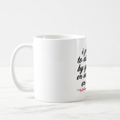 I Promise To Always Be By Your Side Or Under You Coffee Mug