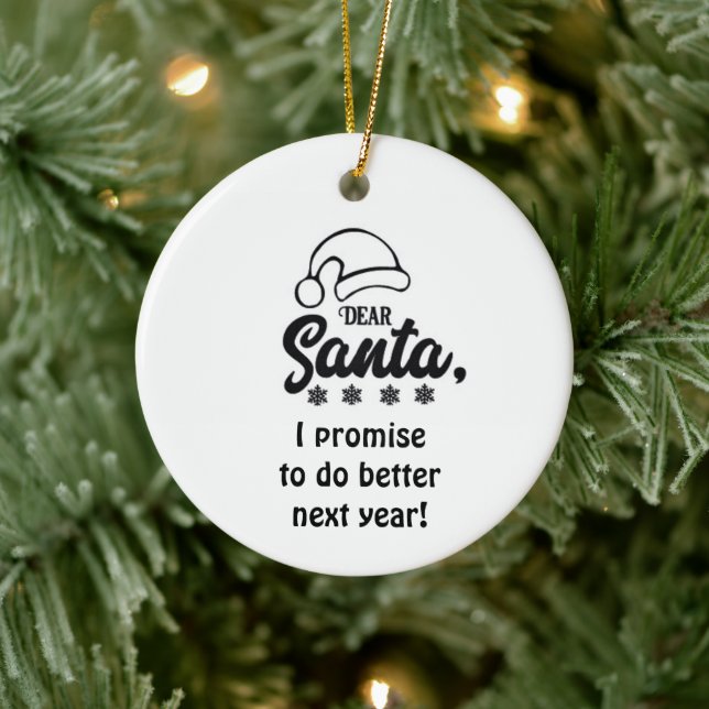 *I PROMISE TO DO BETTER NEXT YEAR SANTA* CERAMIC ORNAMENT (Tree)