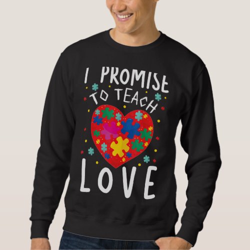 I Promise To Teach Love Classroom Teacher Teaching Sweatshirt