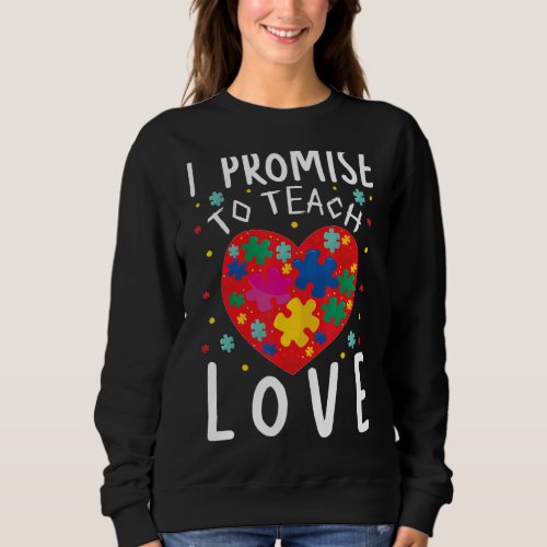 I Promise To Teach Love Classroom Teacher Teaching Sweatshirt