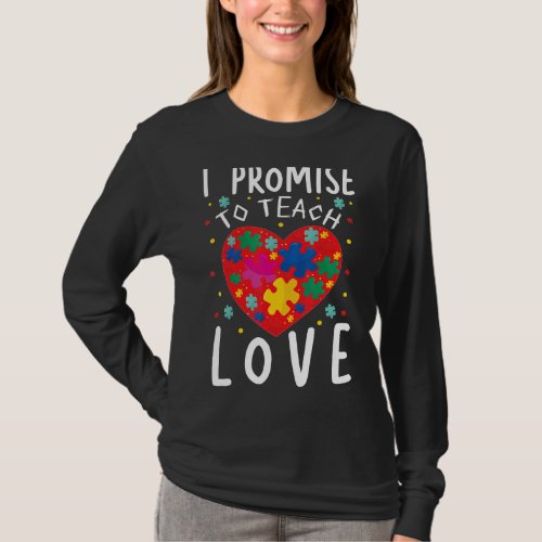 I Promise To Teach Love Classroom Teacher Teaching T_Shirt