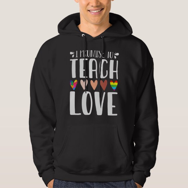 I Promise To Teach Love  Diversity Equality And Lg Hoodie (Front)
