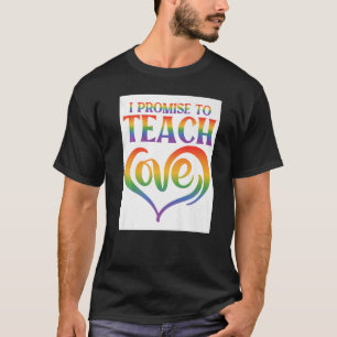 I Promise To Teach Love Lesbian Gay Proud Rainbow T-Shirt