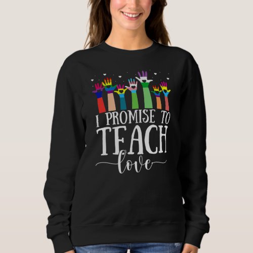 I Promise To Teach Love LGBT Q Pride Proud Ally Sweatshirt