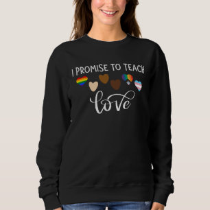 I Promise To Teach Love LGBT Q Pride Proud Ally Te Sweatshirt