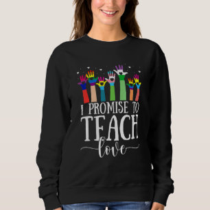 I Promise To Teach Love Lgbt-Q Pride Proud Ally Te Sweatshirt