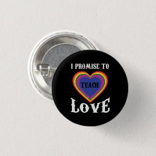 I Promise To Teach Love   LGBTQ   Teacher  Rainbow Button