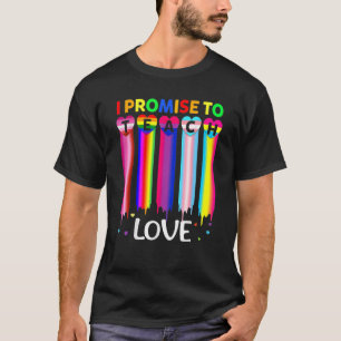 I Promise To Teach Love Proud Ally Teacher Lgbt Q  T-Shirt