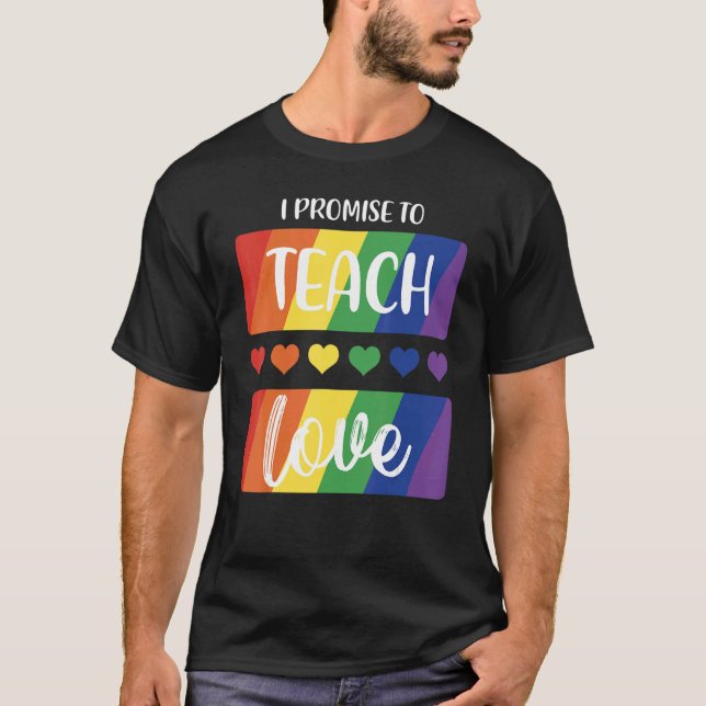 I Promise To Teach Love Rainbow Teachers Lgbtq T-Shirt (Front)