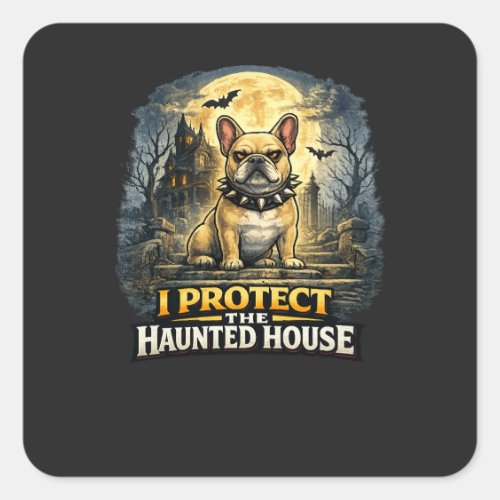 I Protect The Haunted House French Bulldog Hallowe Square Sticker