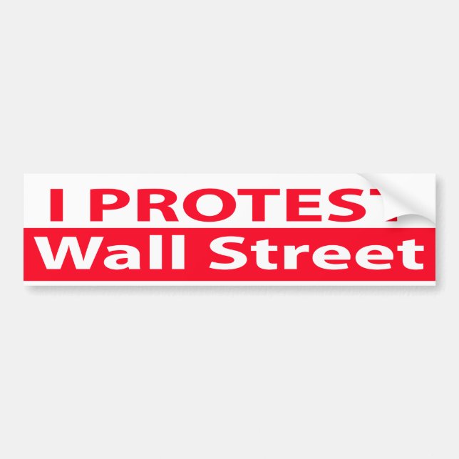 I Protest Wall Street Bumper Sticker (Front)