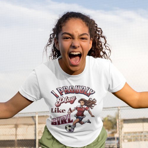 I Proudly Play Like A Girl SoccerPlayer T_Shirt